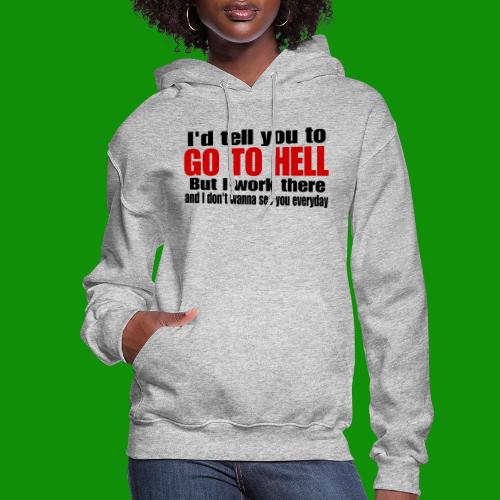Go To Hell - I Work There - Women's Hoodie