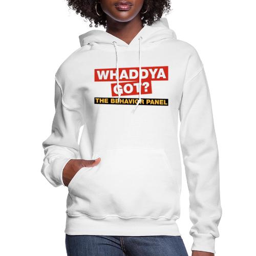 Whaddya Got? - Women's Hoodie