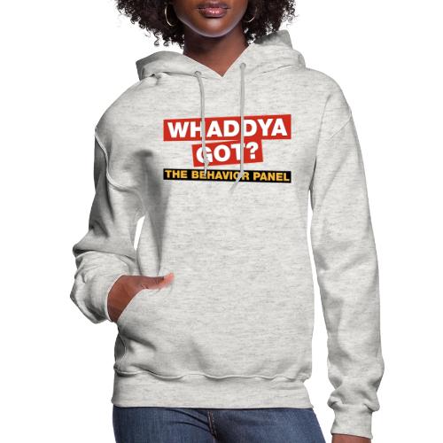 Whaddya Got? - Women's Hoodie