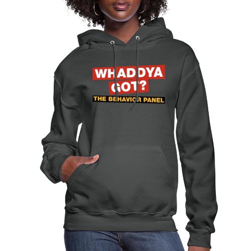 Whaddya Got? - Women's Hoodie