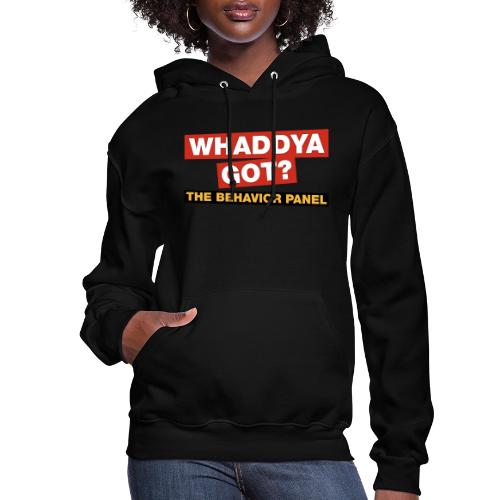 Whaddya Got? - Women's Hoodie
