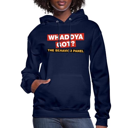 Whaddya Got? - Women's Hoodie