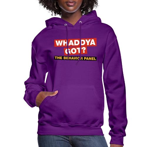 Whaddya Got? - Women's Hoodie