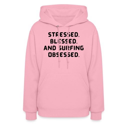 Stressed, blessed, and surfing obsessed! - Women's Hoodie