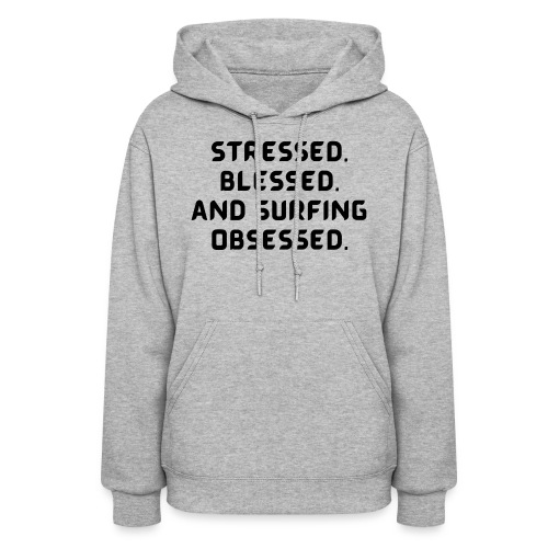 Stressed, blessed, and surfing obsessed! - Women's Hoodie