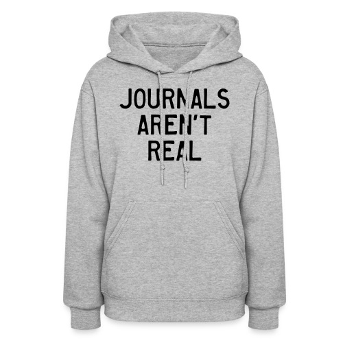 Journals Aren't Real - Women's Hoodie