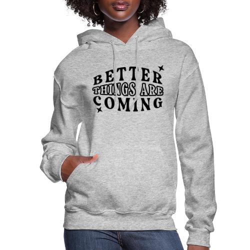 Better Things Positive Quote Typography - Women's Hoodie