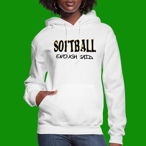 Softball Enough Said - Women's Hoodie