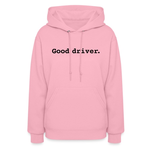 Good Driver. - Women's Hoodie