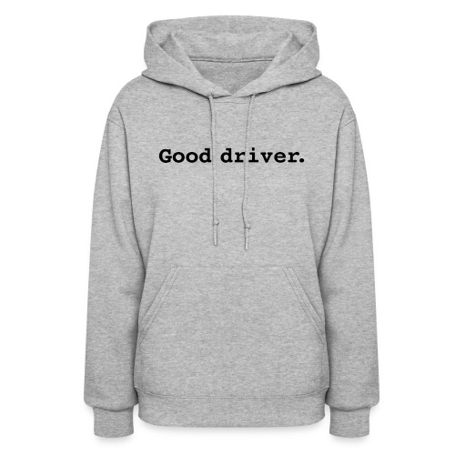 Good Driver. - Women's Hoodie