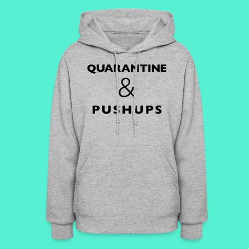 quarantine and pushups - Women's Hoodie
