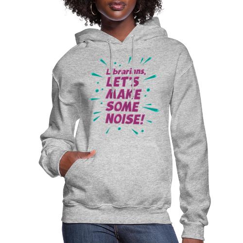 Make Some Noise - Women's Hoodie