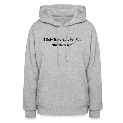 I Only Have Eyes For You/ All Black Letters - Women's Hoodie