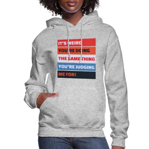 Funny Sarcastic Shirt – It’s Weird - Women's Hoodie