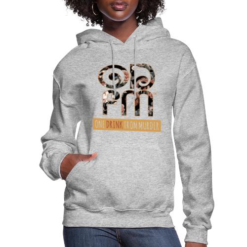 ODFM PODCAST™ One Drink From Murder - Women's Hoodie