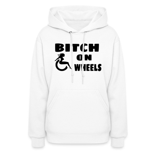 Bitch on wheels. Wheelchair humor - Women's Hoodie