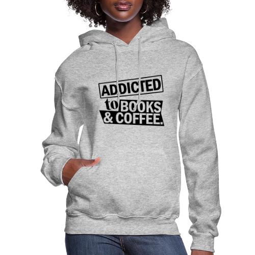 Addicted to Books & Coffee - Women's Hoodie