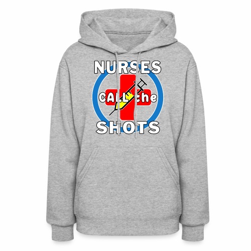 Nurses Call the Shots RN CRNA LPN ER CNS OR FNP. - Women's Hoodie
