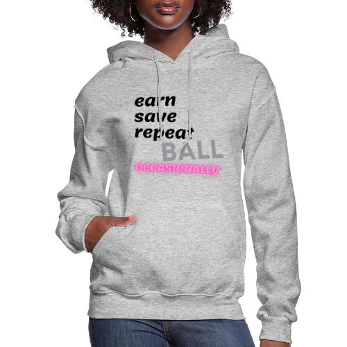 Earn Save Repeat Ball Occasionally - Women's Hoodie