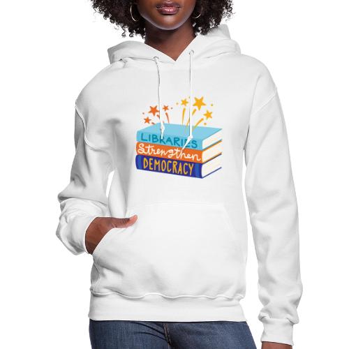 Libraries Strengthen Democracy - Women's Hoodie