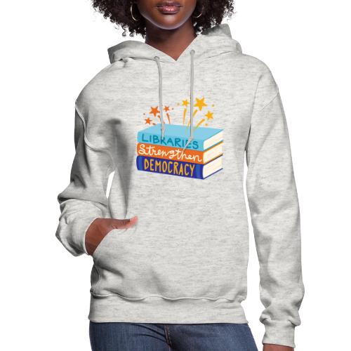 Libraries Strengthen Democracy - Women's Hoodie
