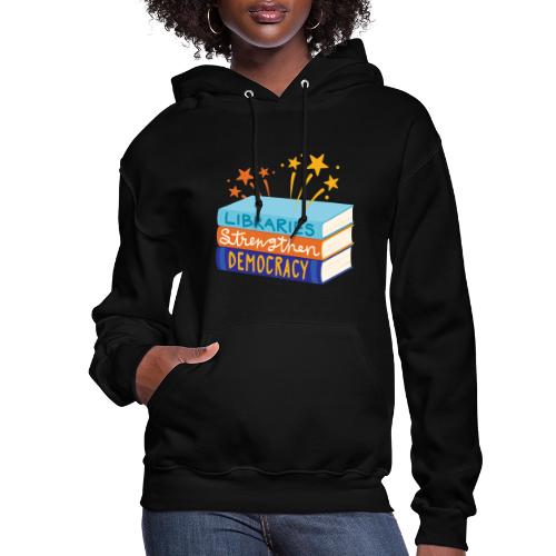Libraries Strengthen Democracy - Women's Hoodie