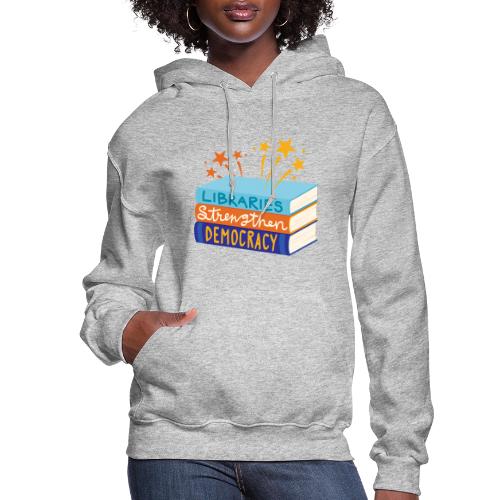 Libraries Strengthen Democracy - Women's Hoodie