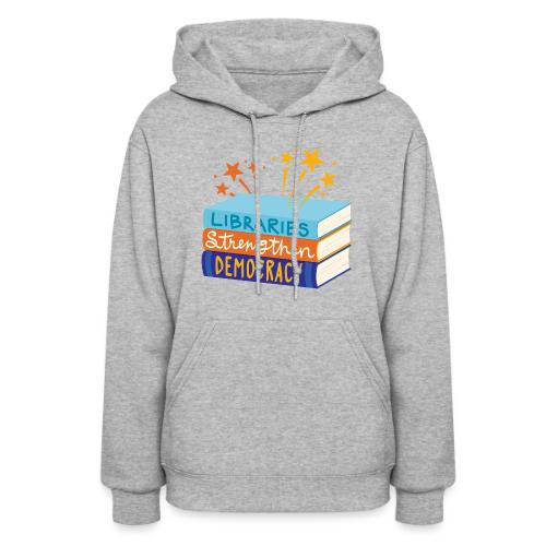 Libraries Strengthen Democracy - Women's Hoodie
