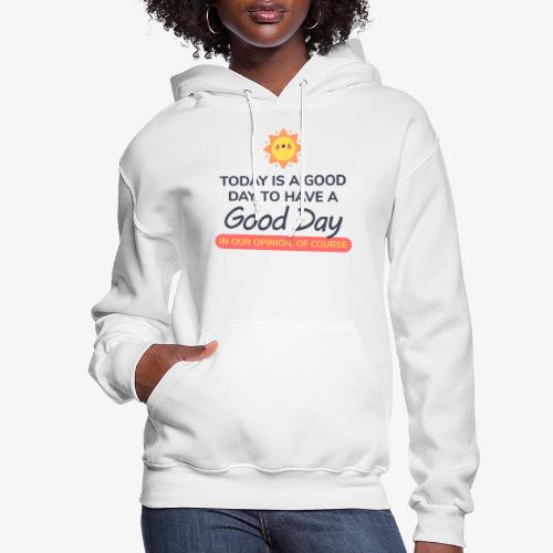 Today is a Good day - Women's Hoodie
