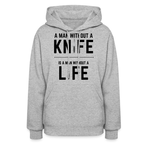 A Man without a Knife is a Man Without a Life - Women's Hoodie