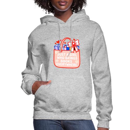 Just a Girl Who Brings Books Everywhere - Women's Hoodie
