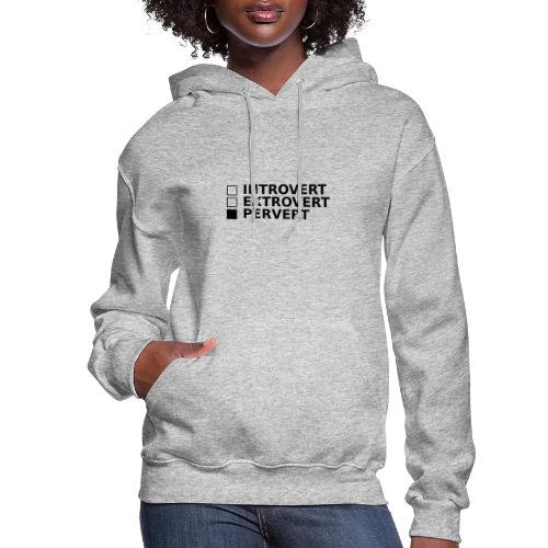 □ Introvert □ Extrovert ■ Pervert - Women's Hoodie