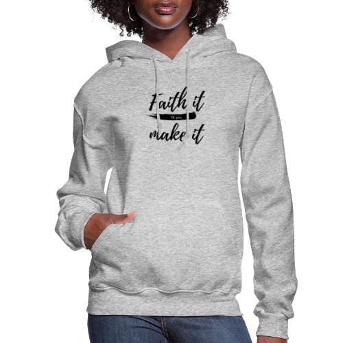 Faith it till you make it statement shirt - Women's Hoodie