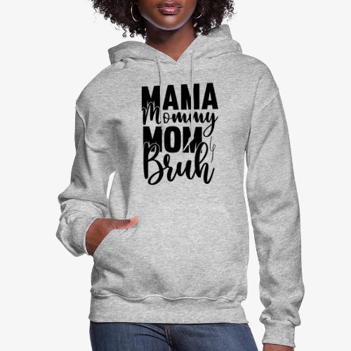 Mama, Mommy, Mom, Bruh - Women's Hoodie