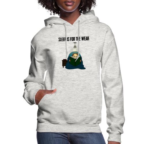 Sleep is for the Weak - Women's Hoodie
