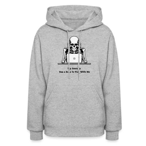 My Anxiety Has a Bone to Pick With Me T-Shirt - Women's Hoodie