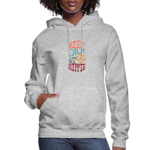 Keep Calm and be a Hippie - Women's Hoodie