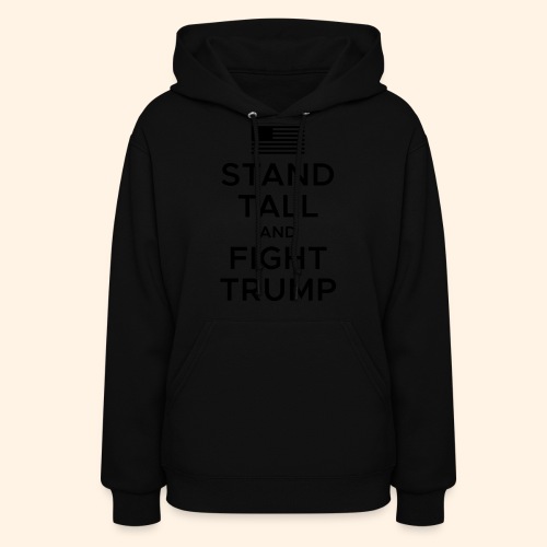 Stand Tall and Fight Trump - Women's Hoodie