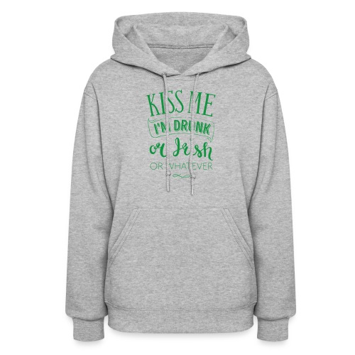 Kiss Me. I'm Drunk. Or Irish. Or Whatever - Women's Hoodie