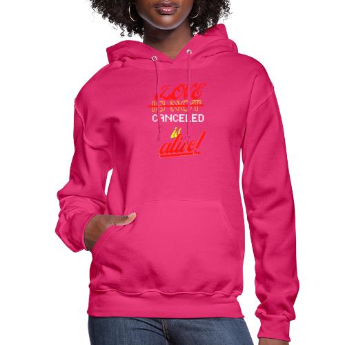 Love Is Not Canceled Is Alive! - Women's Hoodie