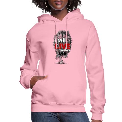 I will LIVE and not die - Women's Hoodie