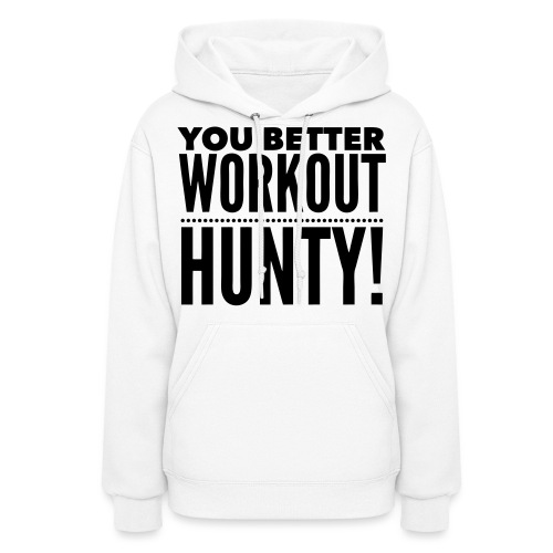 You Better Workout Hunty - Women's Hoodie