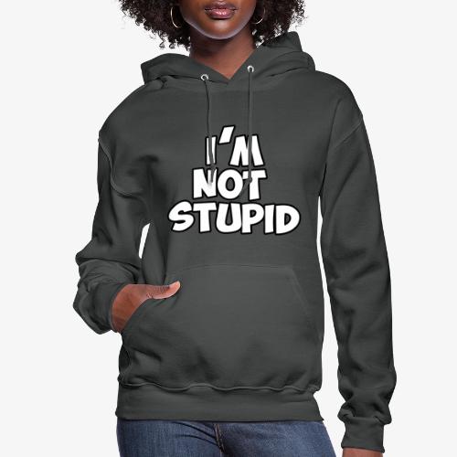 I'm Not Stupid - Women's Hoodie
