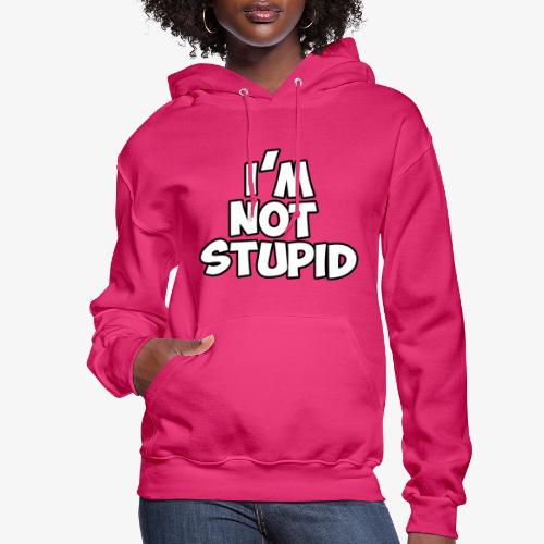 I'm Not Stupid - Women's Hoodie