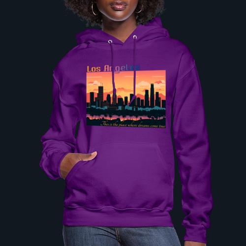 L.A. This is the place where dreams come true - Women's Hoodie
