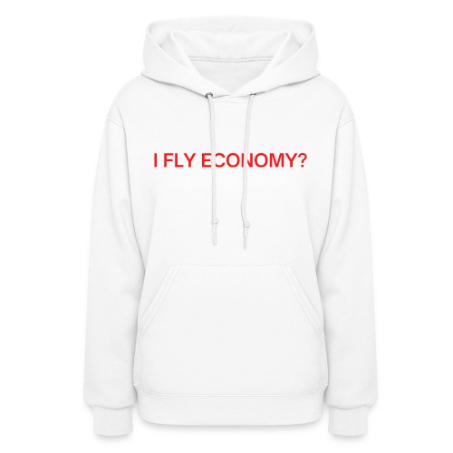Do I Look Like I Fly Economy? (red and white font) - Women's Hoodie