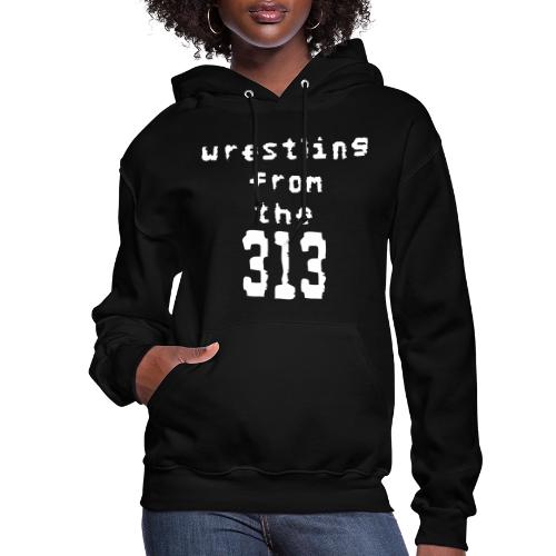Wrestling from the 313 (Detroit) - Women's Hoodie