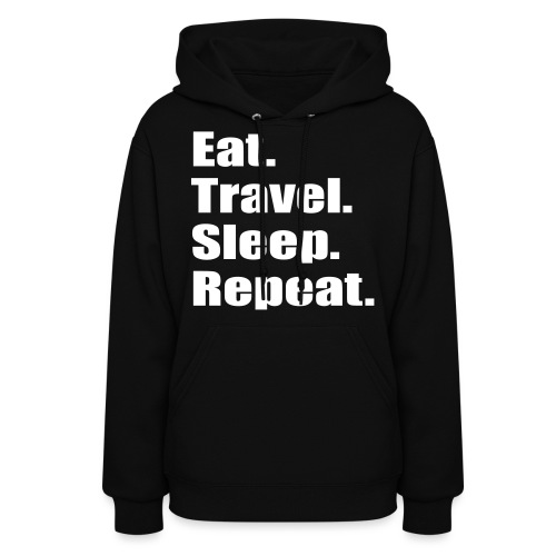 Eat.Travel.Sleep.Repeat - Women's Hoodie