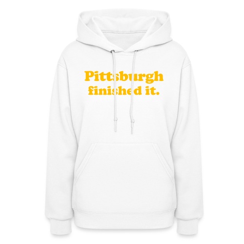 Pittsburgh Finished It - Women's Hoodie