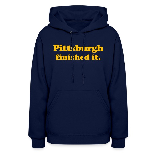 Pittsburgh Finished It - Women's Hoodie